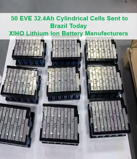 50 EVE 32.4Ah Cylindrical Cells Sent to Brazil Today